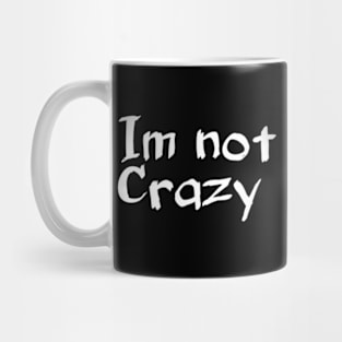 Im not crazy Mug